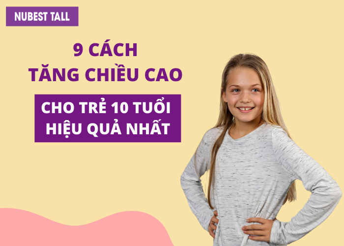 Tổng hợp 9 cách tăng chiều cao cho trẻ 10 tuổi hiệu quả nhất